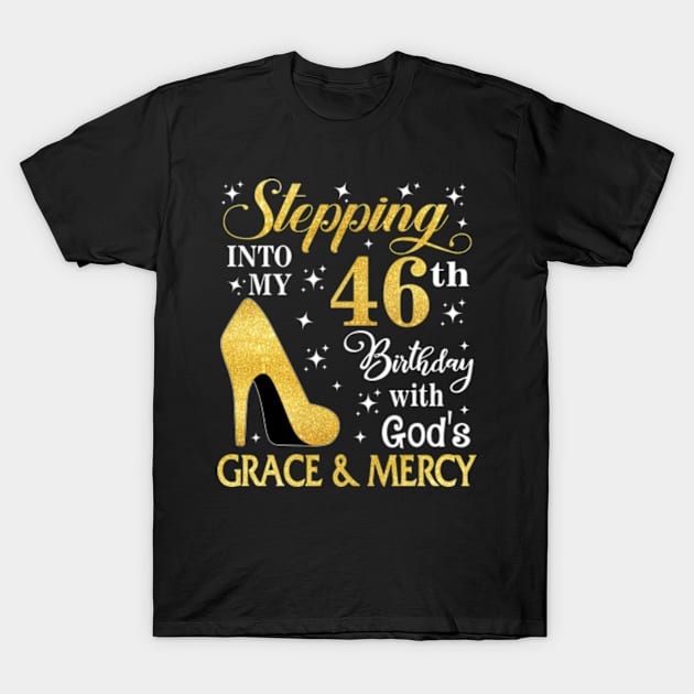 Stepping Into My 46th Birthday With God's Grace & Mercy Bday T-Shirt by MaxACarter